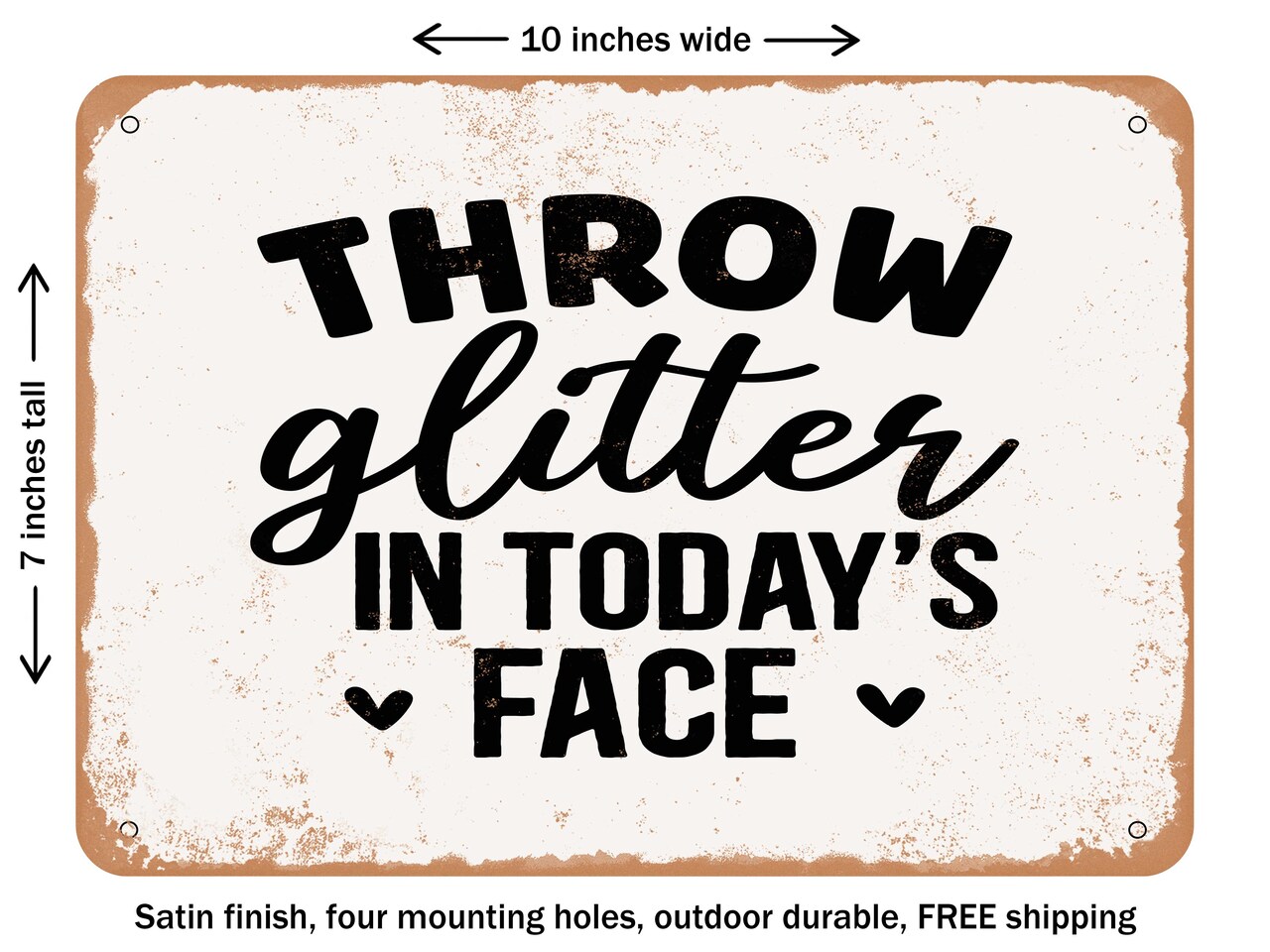 DECORATIVE METAL SIGN - Throw Glitter In todays Face - Vintage Rusty Look